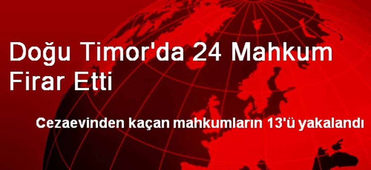 Doğu Timor\'da 24 Mahkum Firar Etti