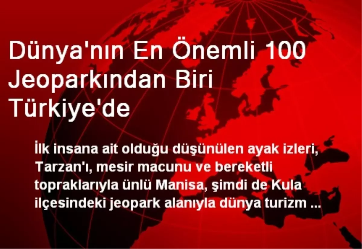 Dünya\'nın En Önemli 100 Jeoparkından Biri Türkiye\'de