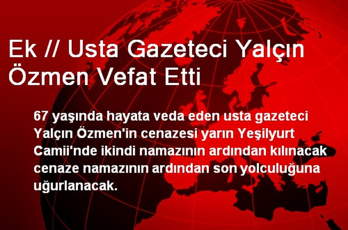 Ek // Usta Gazeteci Yalçın Özmen Vefat Etti