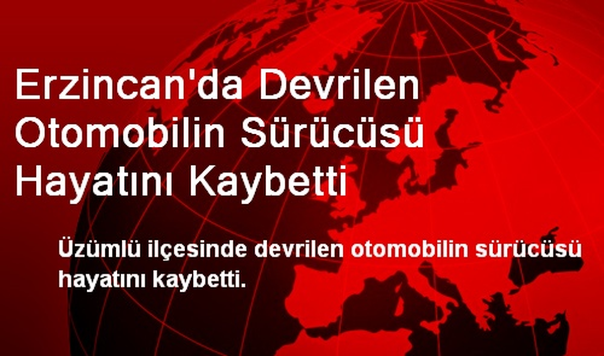 Erzincan\'da Devrilen Otomobilin Sürücüsü Hayatını Kaybetti