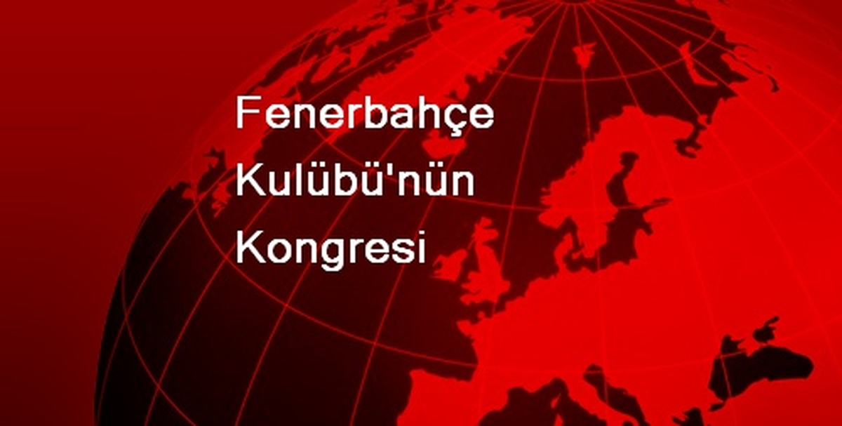 Fenerbahçe Kulübü\'nün Kongresi