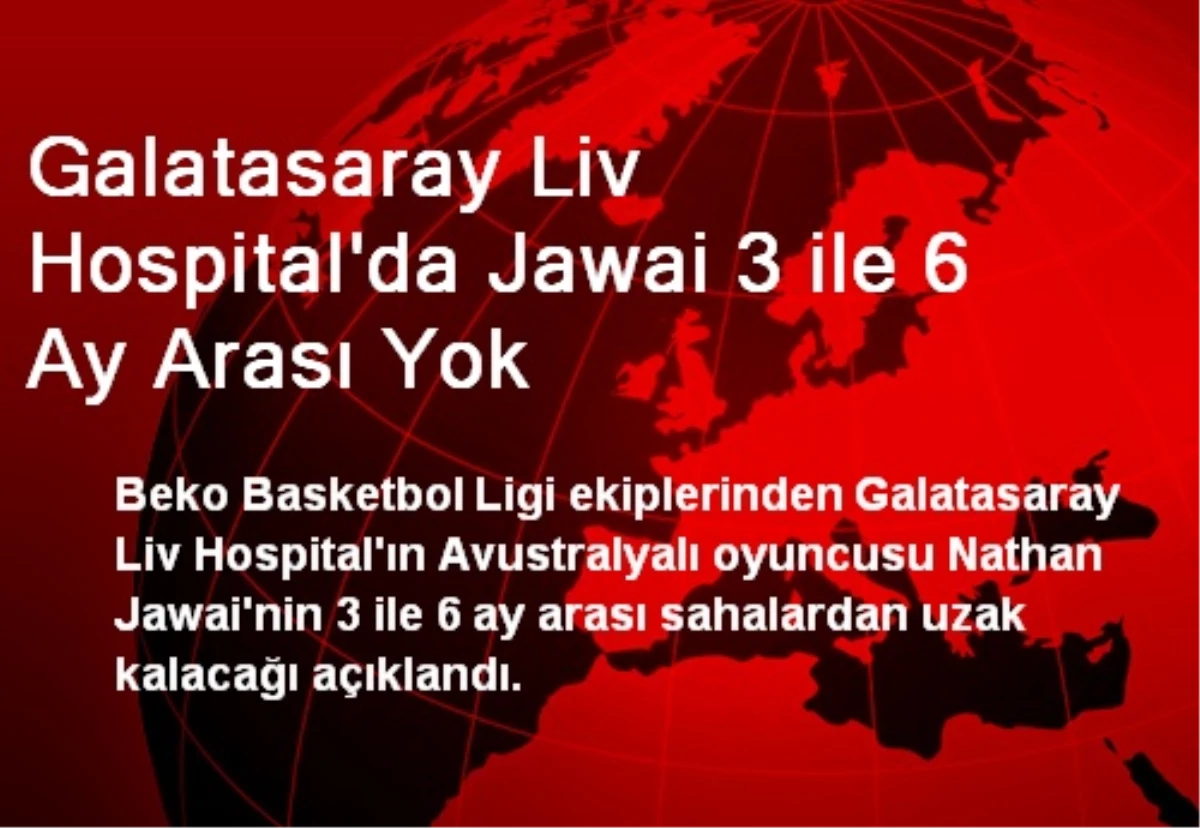Galatasaray Liv Hospital\'da Jawai 3 ile 6 Ay Arası Yok