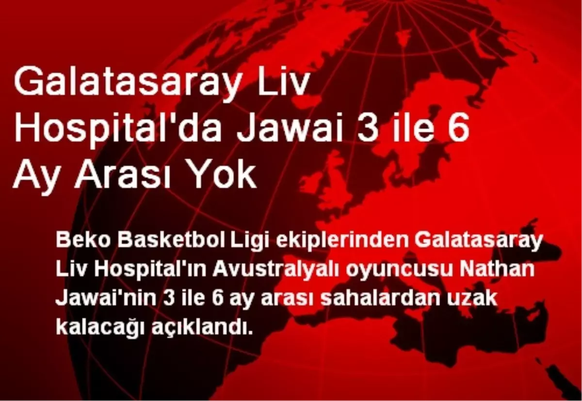 Galatasaray Liv Hospital\'da Jawai 3 ile 6 Ay Arası Yok