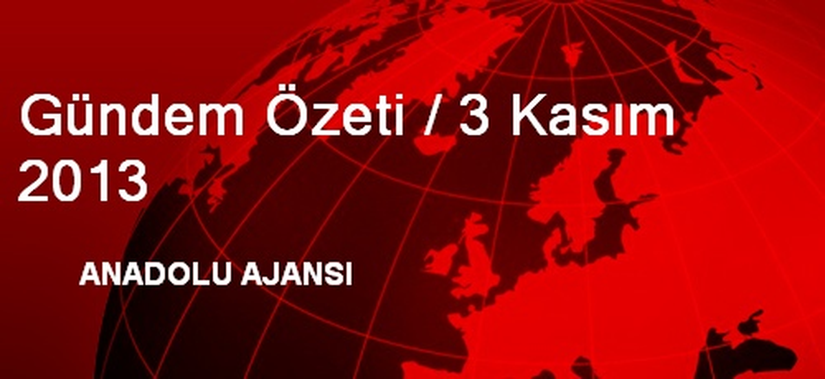 Gündem Özeti / 3 Kasım 2013