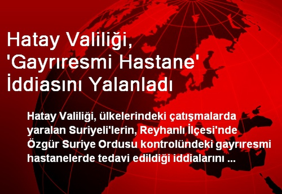 Hatay Valiliği, \'Gayrıresmi Hastane\' İddiasını Yalanladı