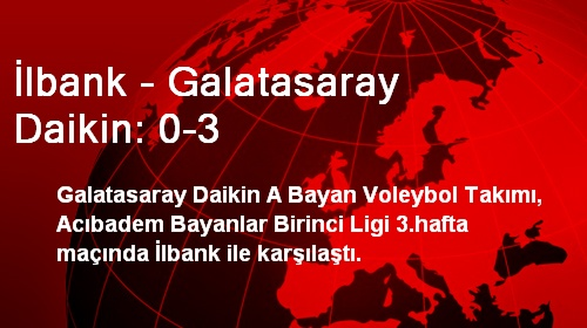 İlbank - Galatasaray Daikin: 0-3