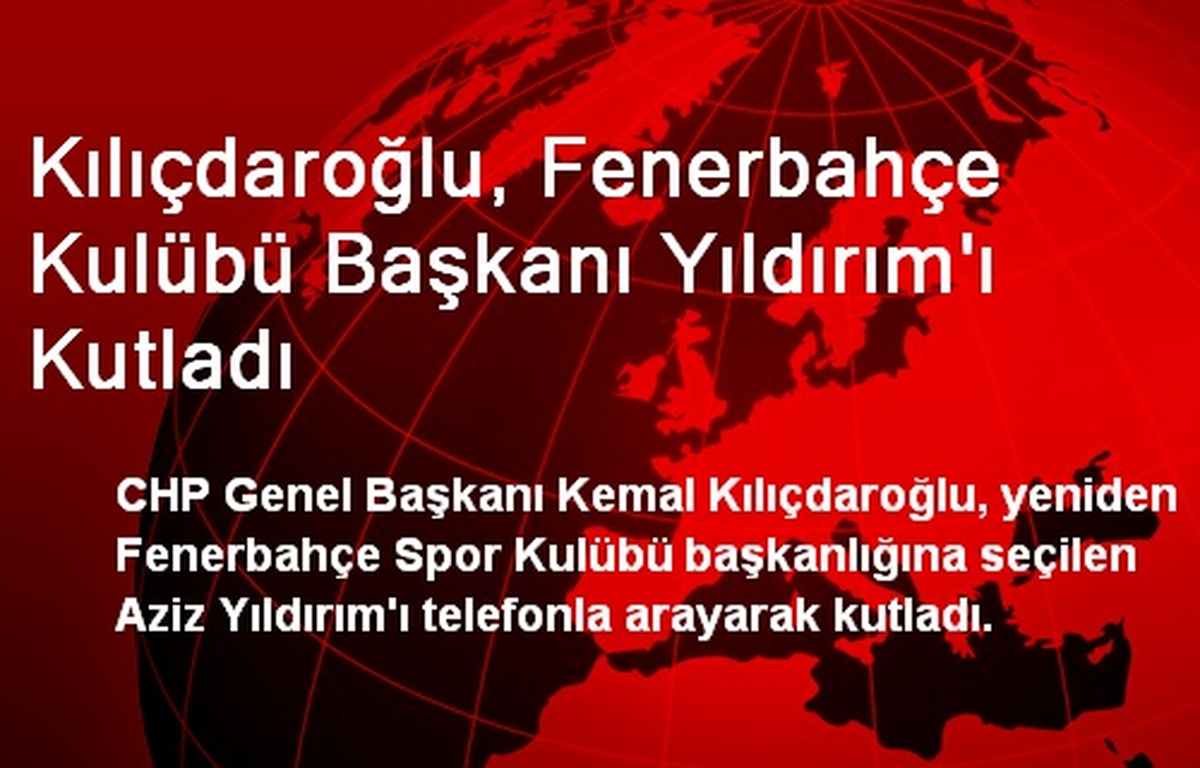 Kılıçdaroğlu, Fenerbahçe Kulübü Başkanı Yıldırım\'ı Kutladı