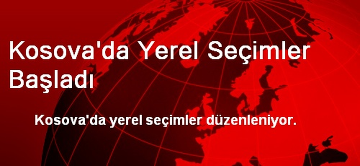 Kosova\'da Yerel Seçimler Başladı