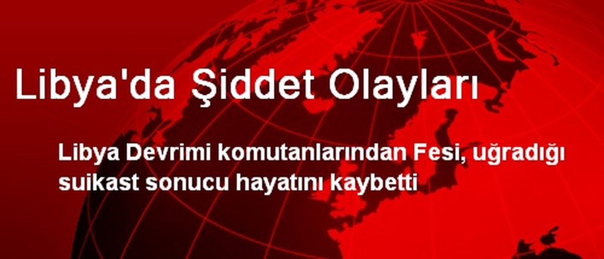 Libya\'da Şiddet Olayları
