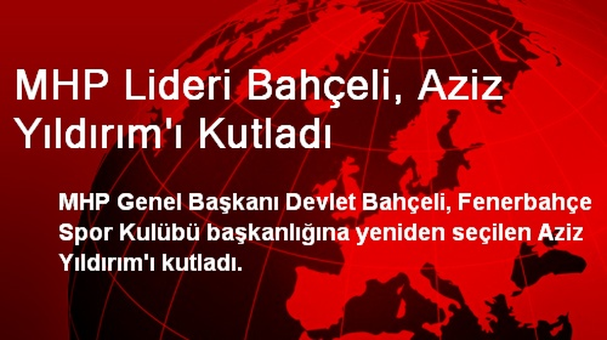 MHP Lideri Bahçeli, Aziz Yıldırım\'ı Kutladı