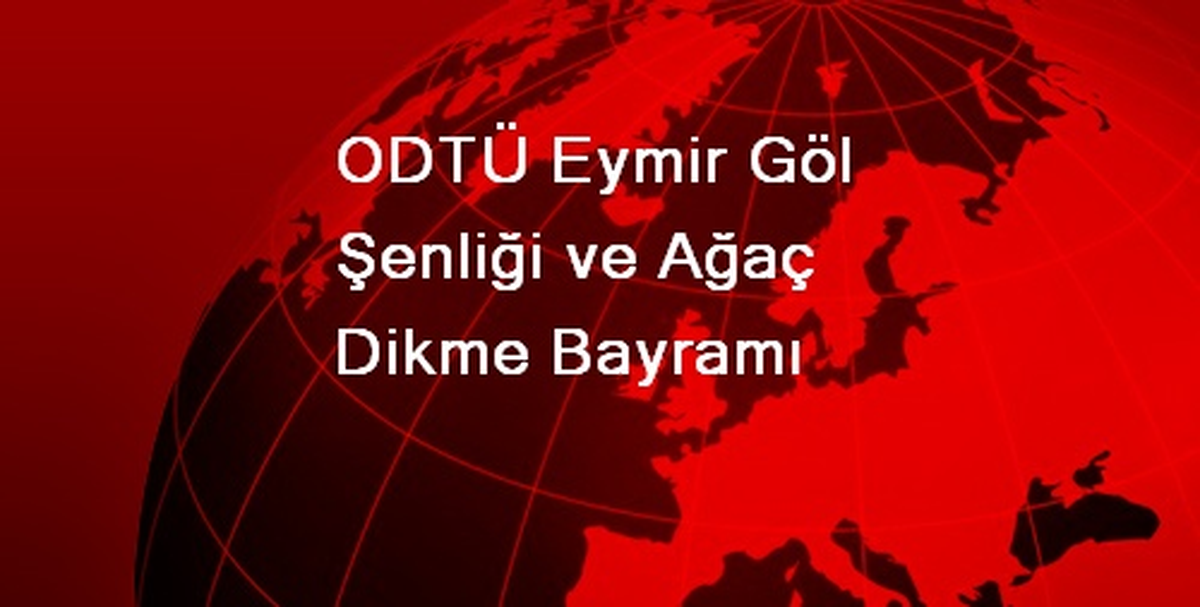 ODTÜ Eymir Göl Şenliği ve Ağaç Dikme Bayramı