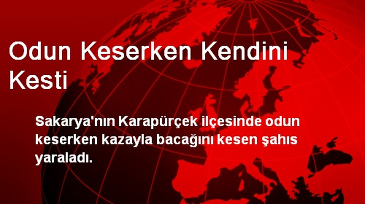 Odun Keserken Kendini Kesti