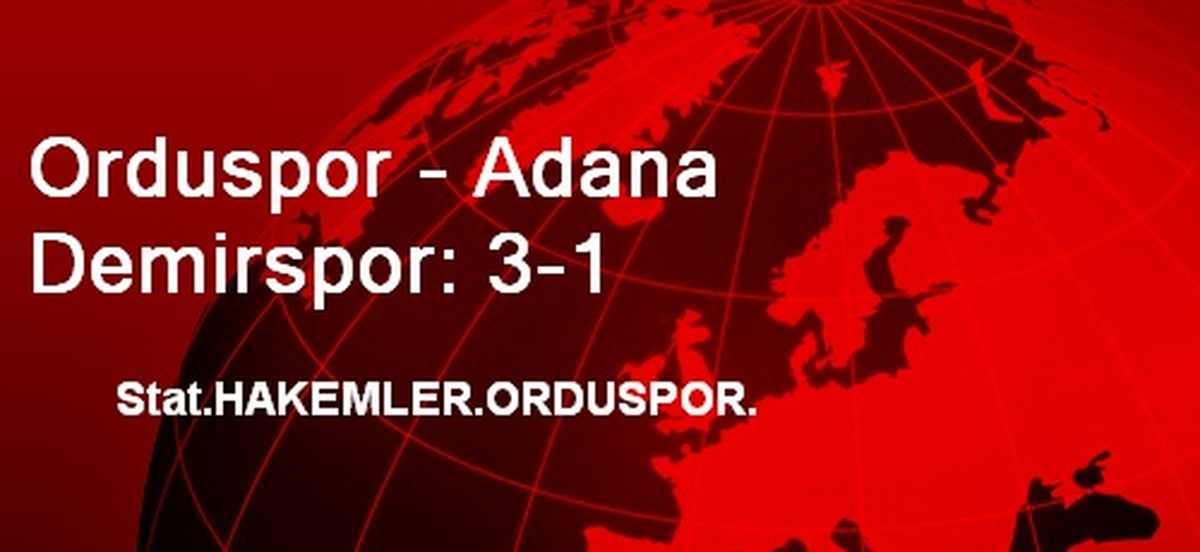 Orduspor - Adana Demirspor: 3-1