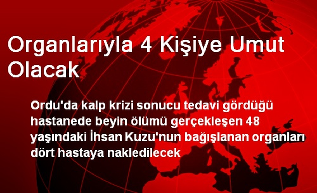 Organlarıyla 4 Kişiye Umut Olacak