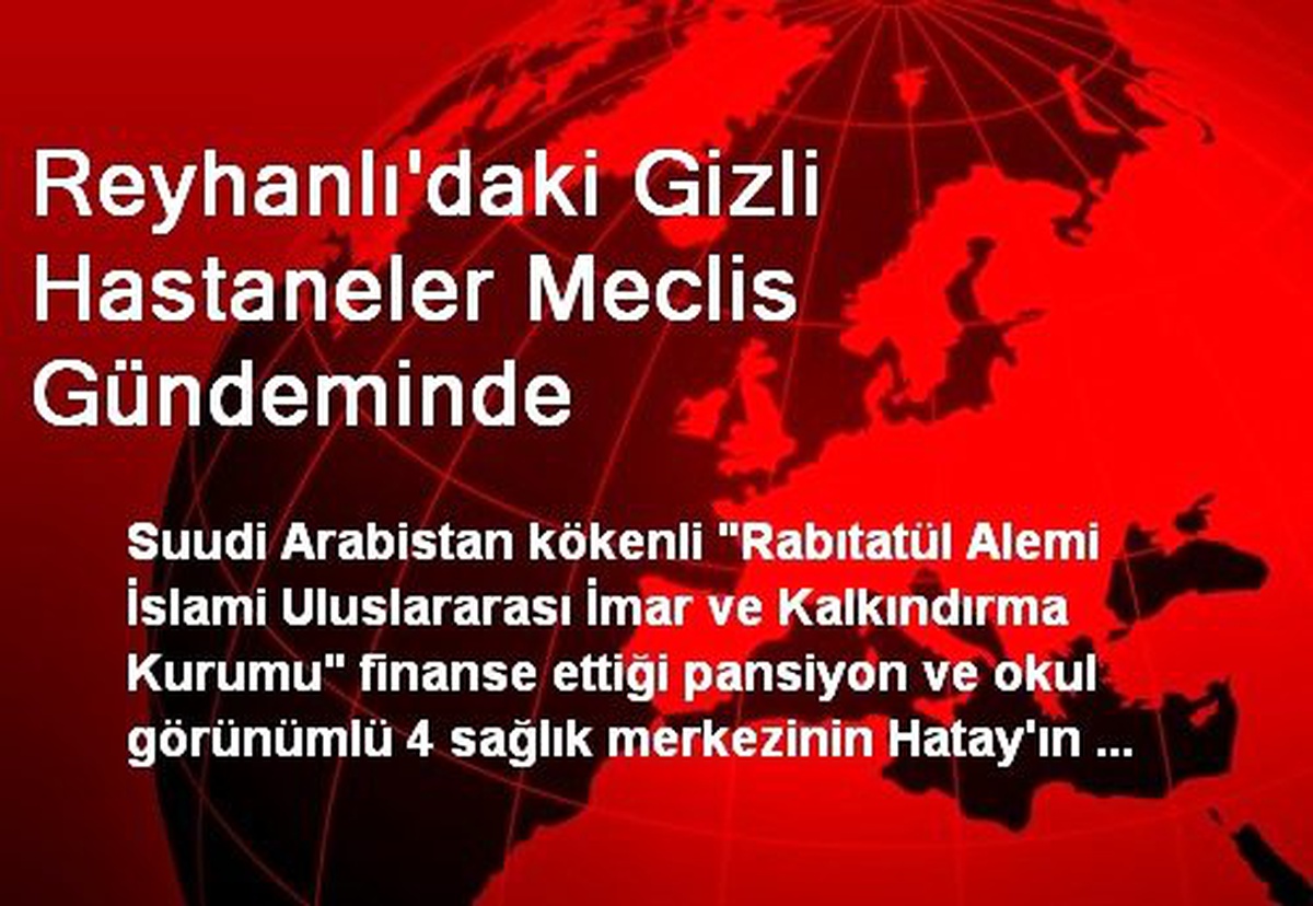 Reyhanlı\'daki Gizli Hastaneler Meclis Gündeminde