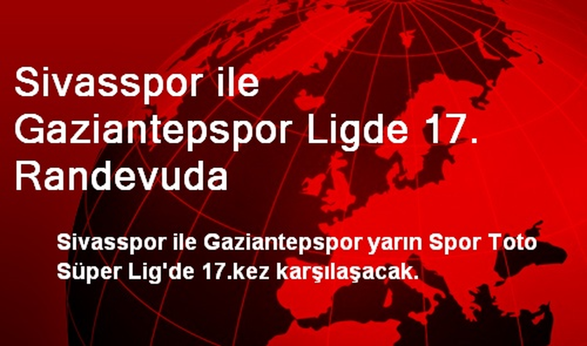 Sivasspor ile Gaziantepspor Ligde 17. Randevuda