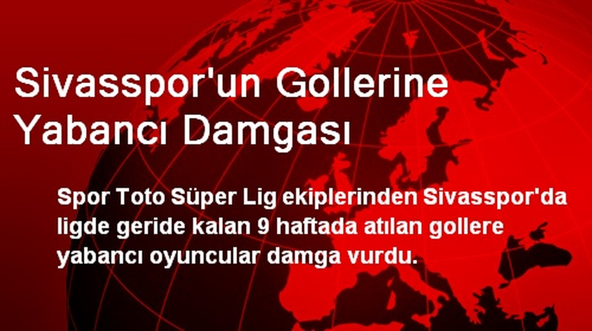 Sivasspor\'un Gollerine Yabancı Damgası