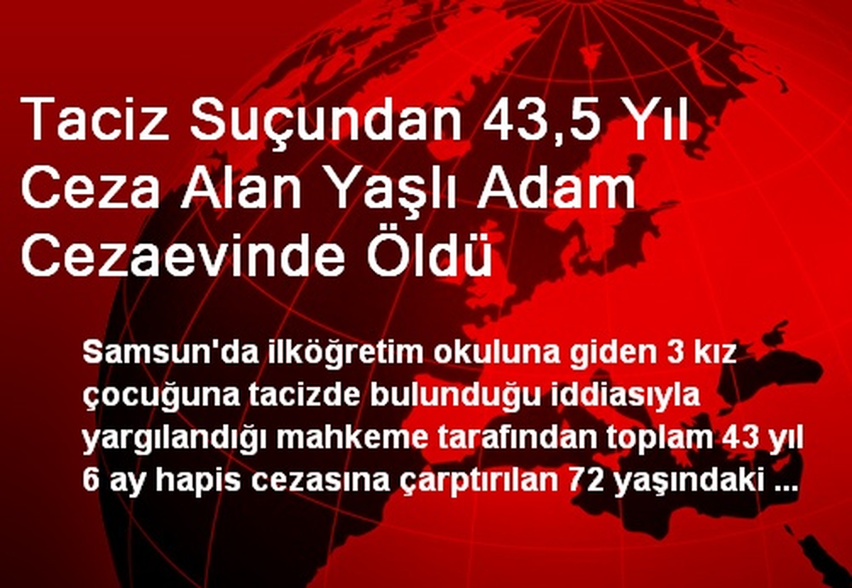Taciz Suçundan 43,5 Yıl Ceza Alan Yaşlı Adam Cezaevinde Öldü
