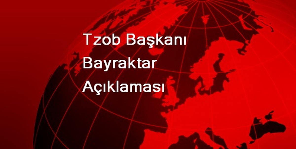 Tzob Başkanı Bayraktar Açıklaması