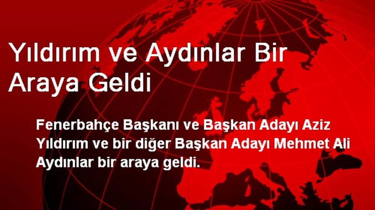 Yıldırım ve Aydınlar Bir Araya Geldi