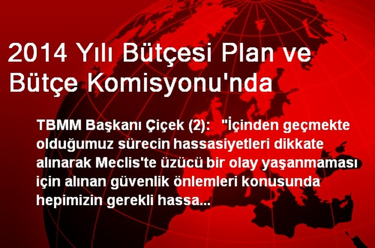 2014 Yılı Bütçesi Plan ve Bütçe Komisyonu\'nda