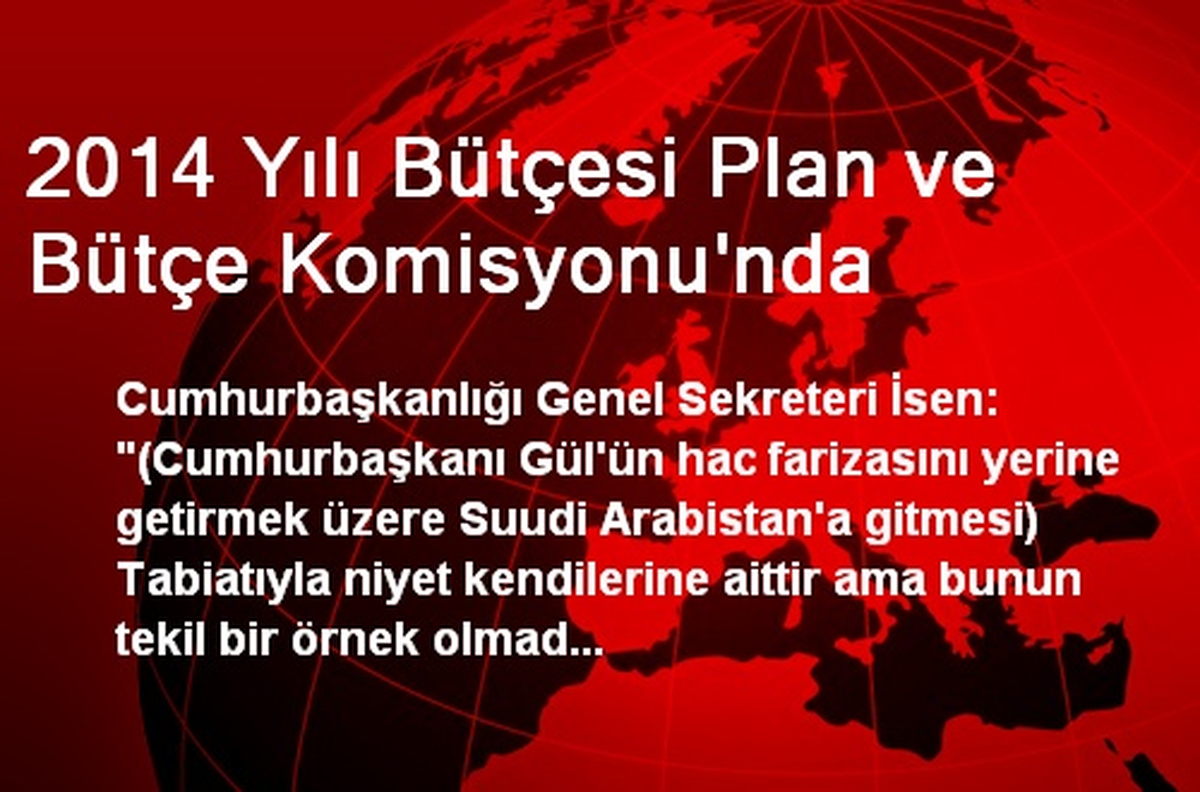 2014 Yılı Bütçesi Plan ve Bütçe Komisyonu\'nda