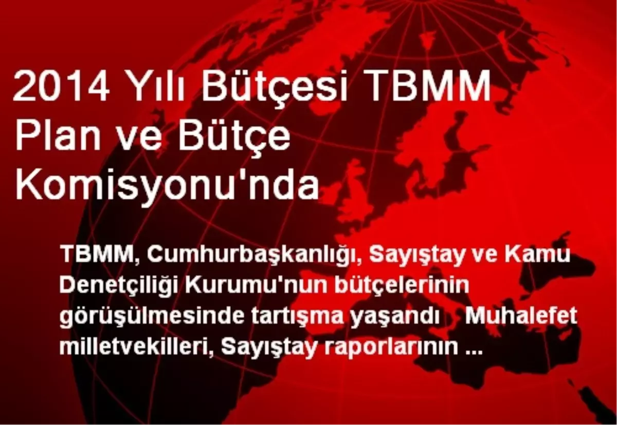 2014 Yılı Bütçesi TBMM Plan ve Bütçe Komisyonu\'nda