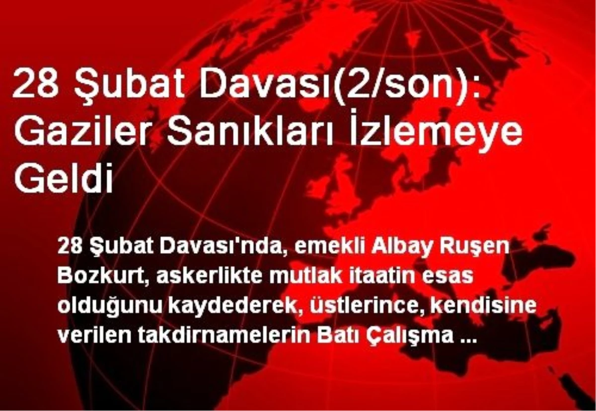 28 Şubat Davası(2/son): Gaziler Sanıkları İzlemeye Geldi