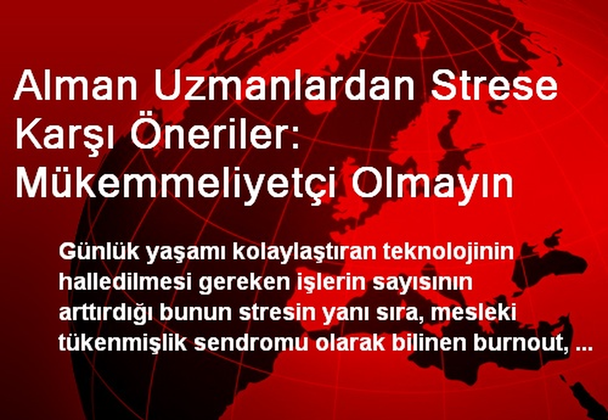 Alman Uzmanlardan Strese Karşı Öneriler: Mükemmeliyetçi Olmayın