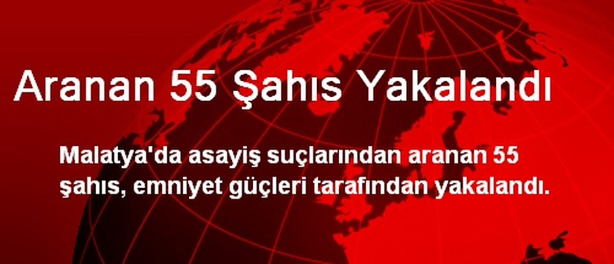 Aranan 55 Şahıs Yakalandı