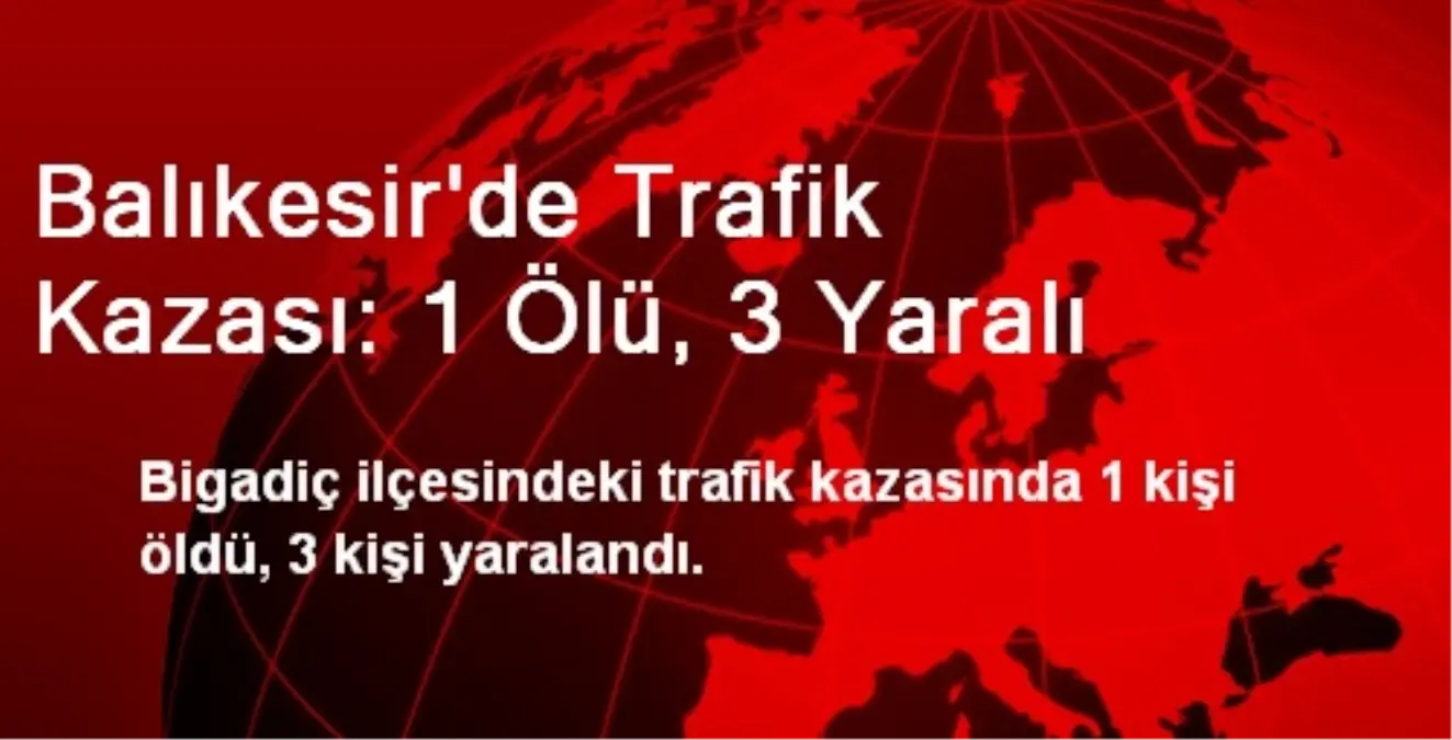 Balıkesir\'de Trafik Kazası: 1 Ölü, 3 Yaralı