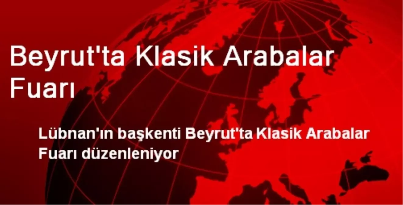 Beyrut'ta Klasik Arabalar Fuarı