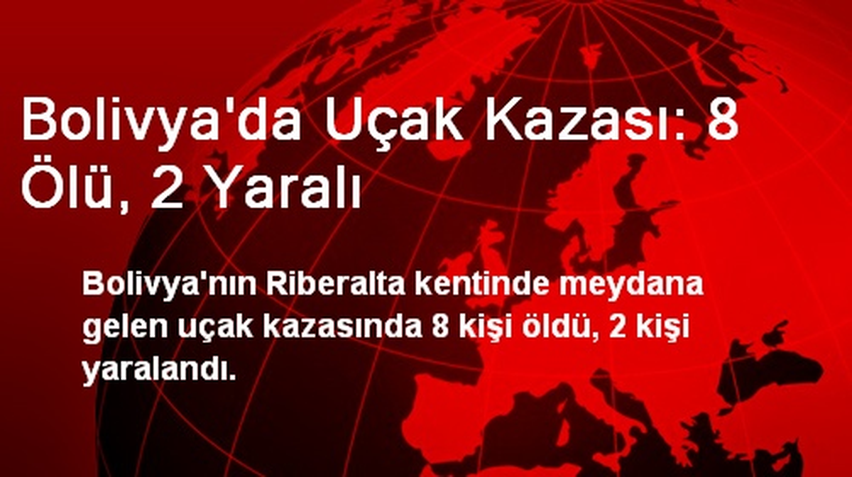 Bolivya\'da Uçak Kazası: 8 Ölü, 2 Yaralı