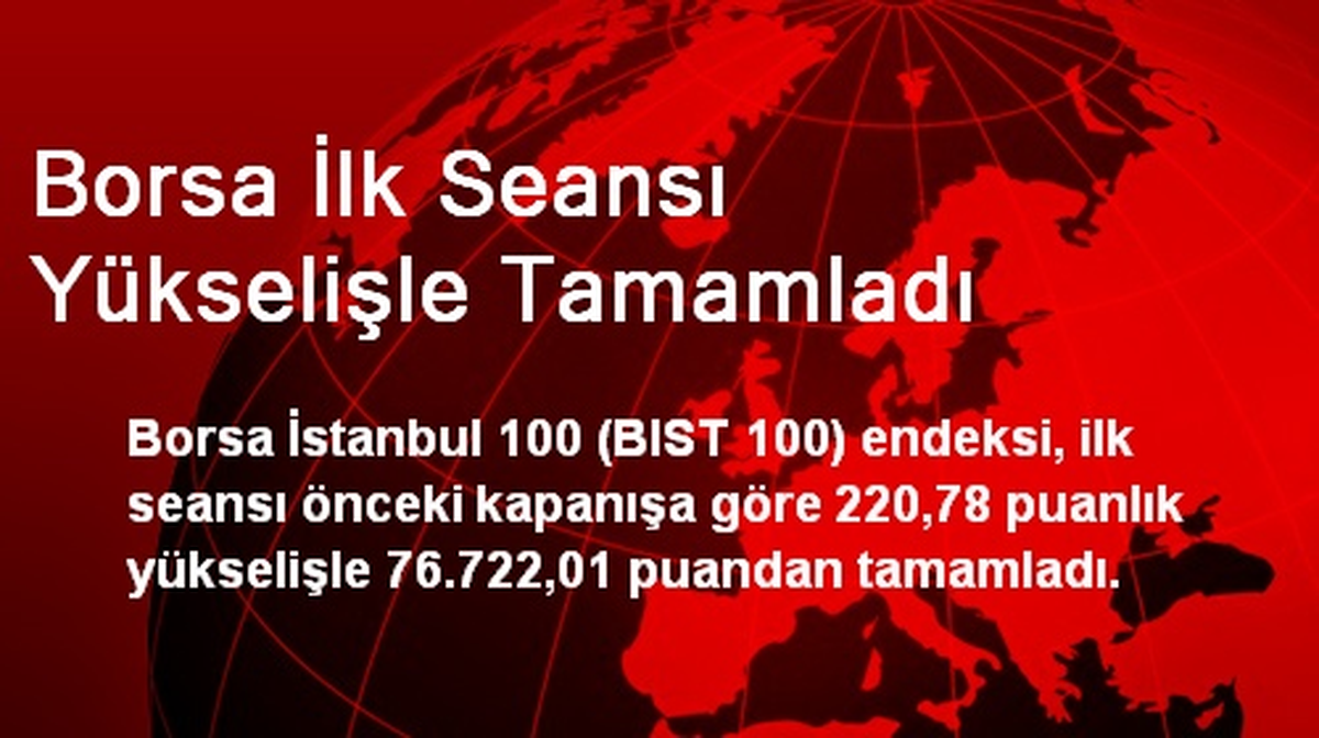 Borsa İlk Seansı Yükselişle Tamamladı