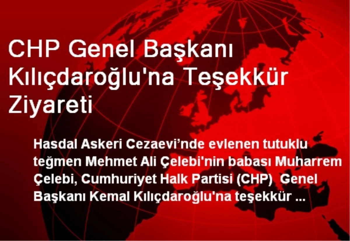 CHP Genel Başkanı Kılıçdaroğlu\'na Teşekkür Ziyareti
