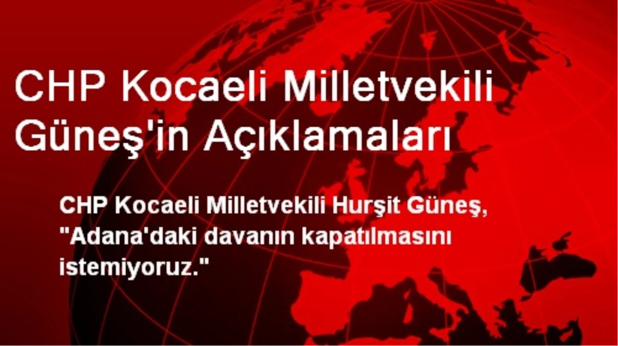 CHP Kocaeli Milletvekili Güneş\'in Açıklamaları