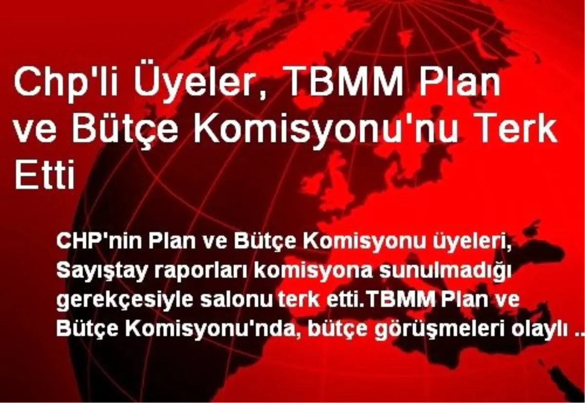 Chp\'li Üyeler, TBMM Plan ve Bütçe Komisyonu\'nu Terk Etti