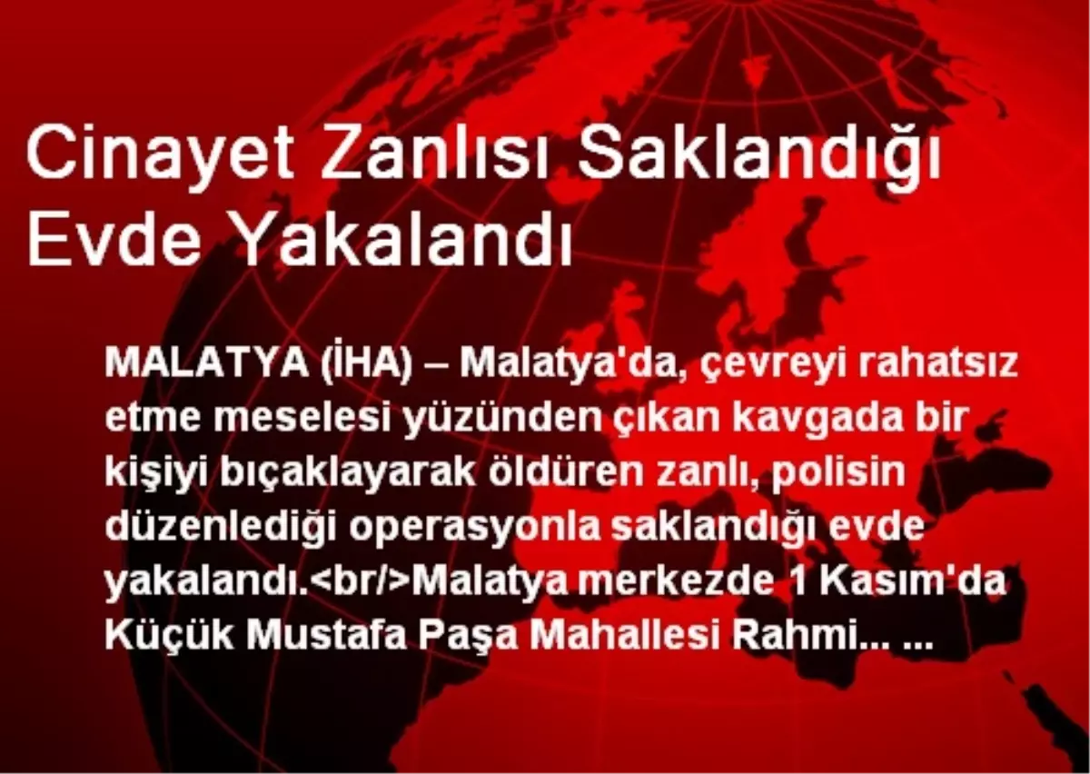 Malatya\'da Polis Cinayet Zanlısını Saklandığı Evde Yakaladı