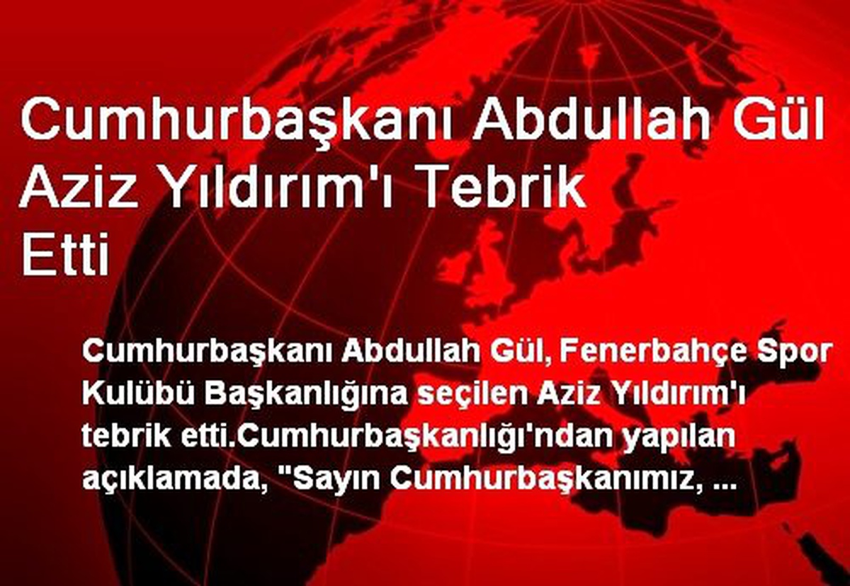 Cumhurbaşkanı Gül Aziz Yıldırım\'ı Tebrik Etti