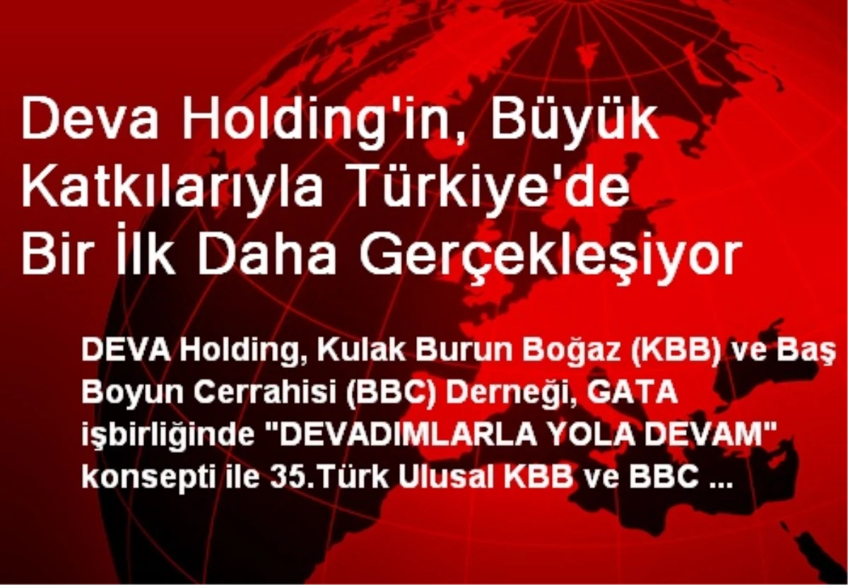 Deva Holding\'in, Büyük Katkılarıyla Türkiye\'de Bir İlk Daha Gerçekleşiyor