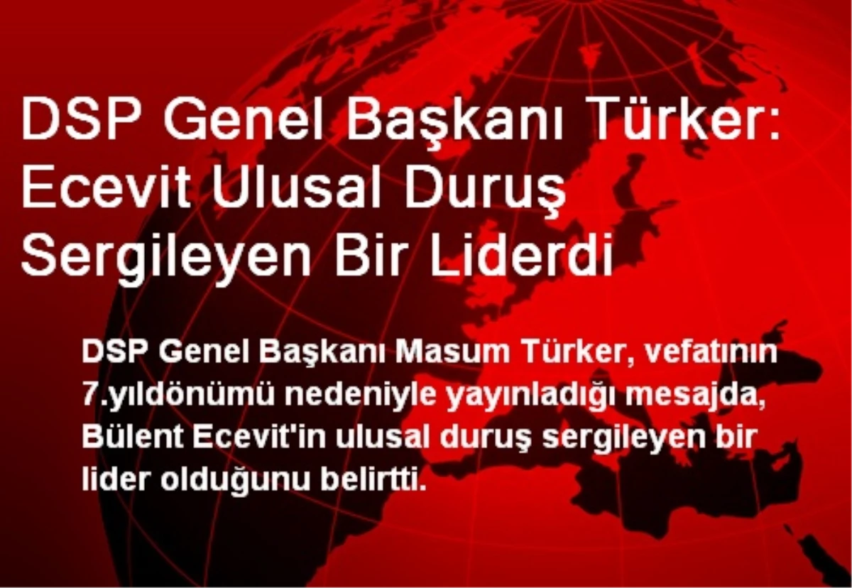 DSP Genel Başkanı Türker: Ecevit Ulusal Duruş Sergileyen Bir Liderdi