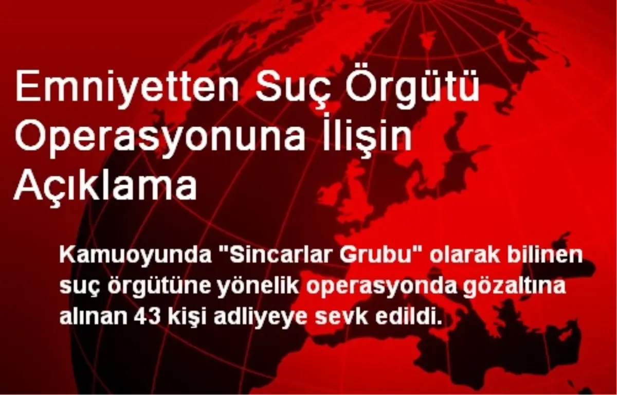 Emniyetten Suç Örgütü Operasyonuna İlişin Açıklama