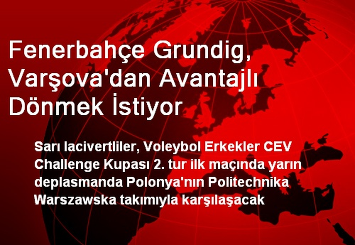 Fenerbahçe Grundig, Varşova\'dan Avantajlı Dönmek İstiyor