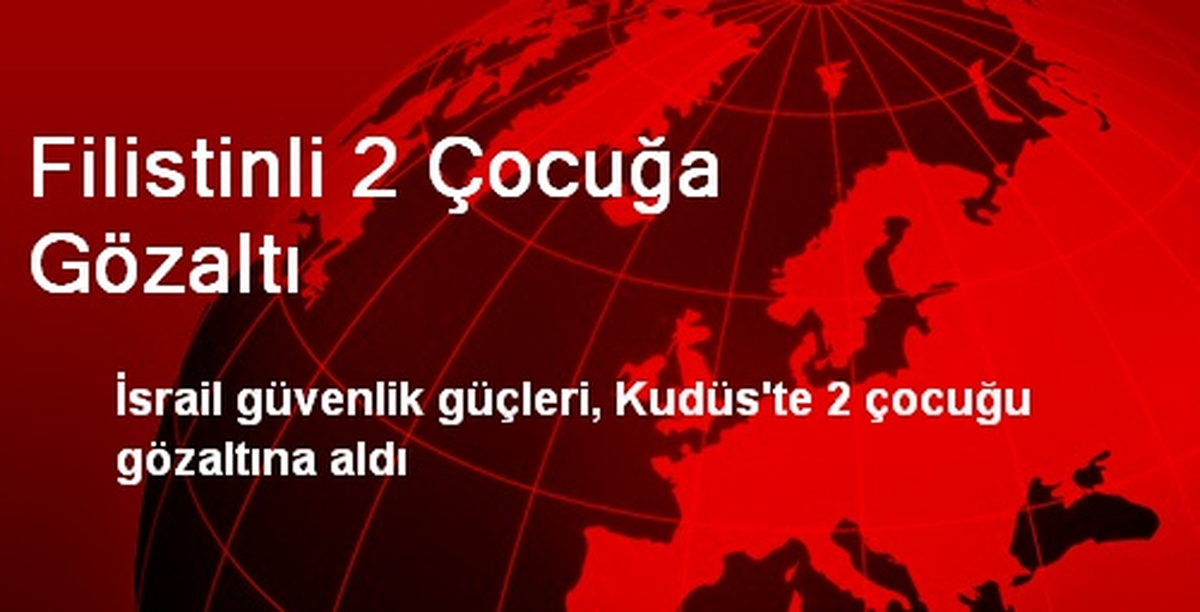Filistinli 2 Çocuğa Gözaltı