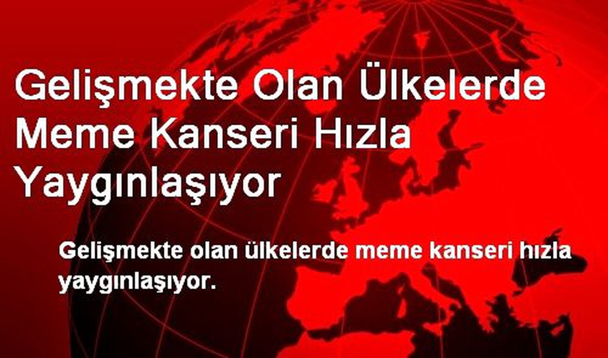 Gelişmekte Olan Ülkelerde Meme Kanseri Hızla Yaygınlaşıyor