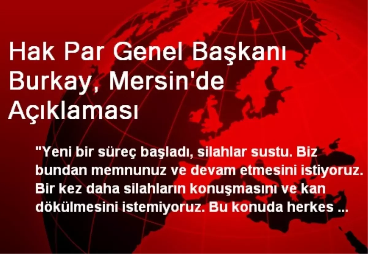 Hak Par Genel Başkanı Burkay, Mersin\'de Açıklaması