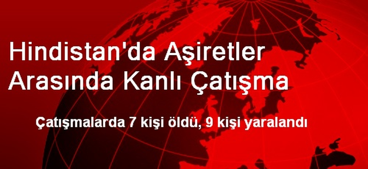 Hindistan\'da Aşiretler Arasında Kanlı Çatışma