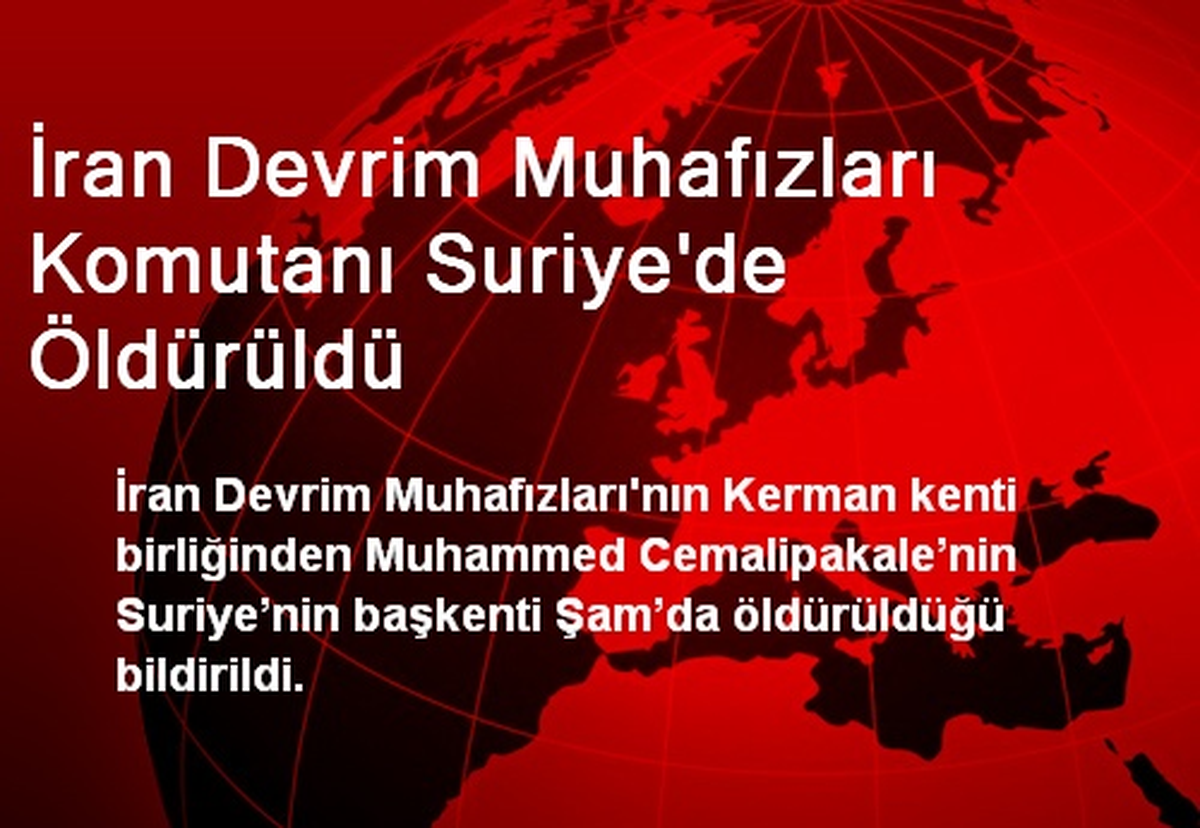 İran Devrim Muhafızları Komutanı Suriye\'de Öldürüldü
