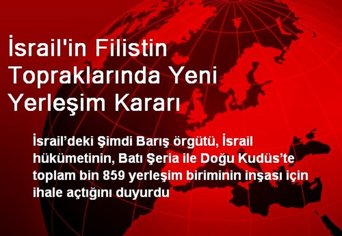 İsrail\'in Filistin Topraklarında Yeni Yerleşim Kararı