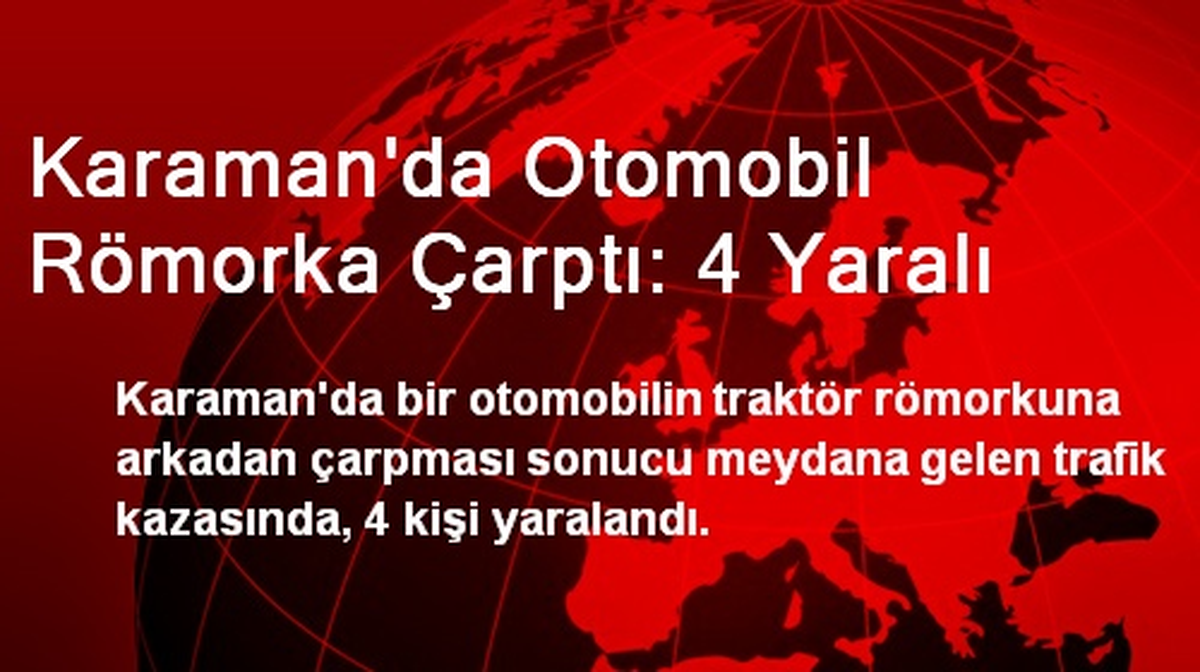Karaman\'da Otomobil Römorka Çarptı: 4 Yaralı